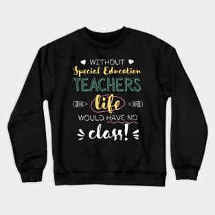 Without Special Education Teachers Gift Idea - Funny Quote - No Class Crewneck Sweatshirt